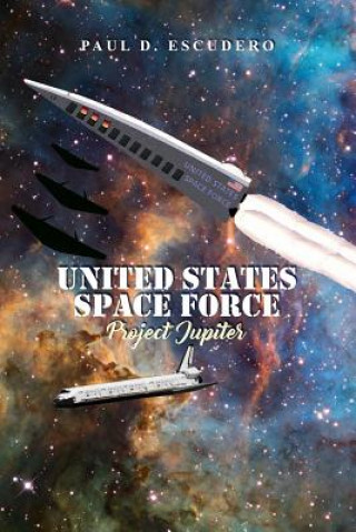 Könyv United States Space Force: Project Jupiter Paul D Escudero