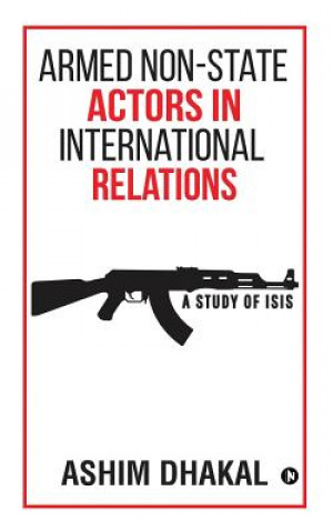 Knjiga Armed Non-State Actors in International Relations: A Study of ISIS Ashim Dhakal