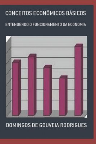 Kniha Conceitos Econômicos Básicos: Entendendo O Funcionamento Da Economia Domingos de Gouveia Rodrigues