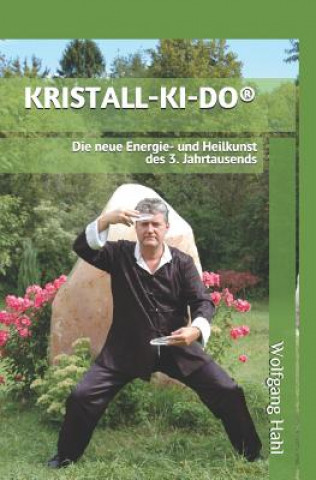 Kniha Kristall-Ki-Do(r): Die Neue Energie- Und Heilkunst Des 3. Jahrtausends Wolfgang Hahl