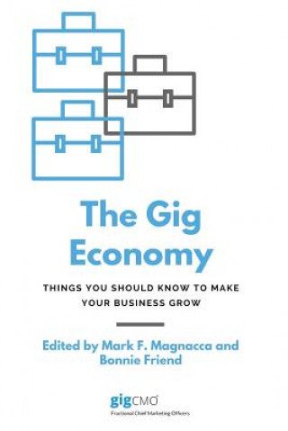 Kniha The Gig Economy: Things You Should Know to Make Your Business Grow Bonnie Friend