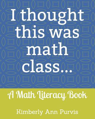 Kniha I thought this was math class...: A Math Literacy Book Kimberly Ann Purvis