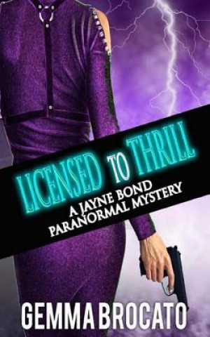 Книга Licensed to Thrill: A Jayne Bond Paranormal Mystery Gemma Brocato