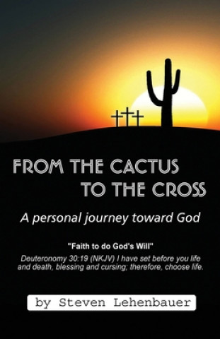 Kniha From the Cactus to the Cross: A Personal Journey Toward God Steven Lehenbauer