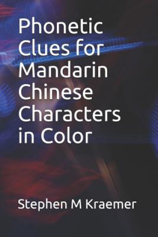 Könyv Phonetic Clues for Mandarin Chinese Characters in Color Stephen M Kraemer