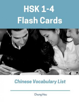 Könyv HSK 1-4 Flash Cards Chinese Vocabulary List: Practice new 2019 Standard Course HSK test preparation study guide for Level 1,2,3,4 exam. Full 1,200 voc Chung Hsu