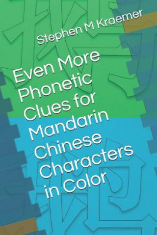 Kniha Even More Phonetic Clues for Mandarin Chinese Characters in Color Stephen M Kraemer