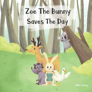 Książka Zoe the Bunny Saves the Day Max Karl Carey