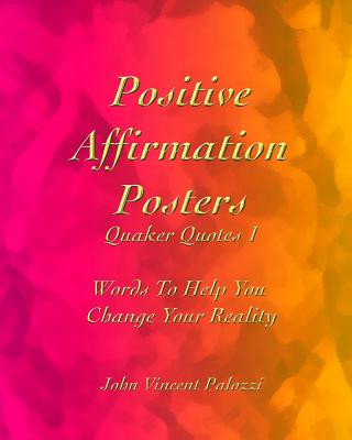 Kniha Positive Affirmation Posters: Quaker Quotes 1: Words to Help You Change Your Reality John Vincent Palozzi