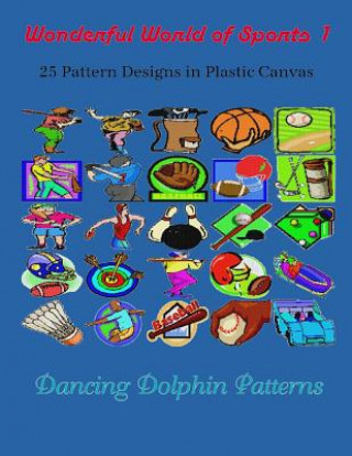 Kniha Wonderful World of Sports 1: 25 Pattern Designs in Plastic Canvas Dancing Dolphin Patterns