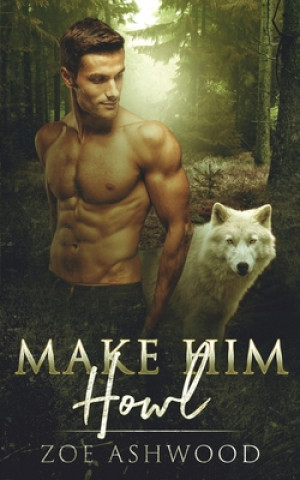 Knjiga Make Him Howl Zoe Ashwood