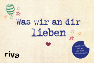 Kniha Was wir an dir lieben - Ausfüllen und an ein Kind verschenken Alexandra Reinwarth