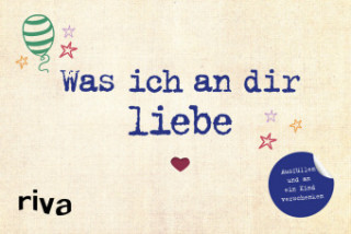 Książka Was ich an dir liebe - Ausfüllen und an ein Kind verschenken Alexandra Reinwarth