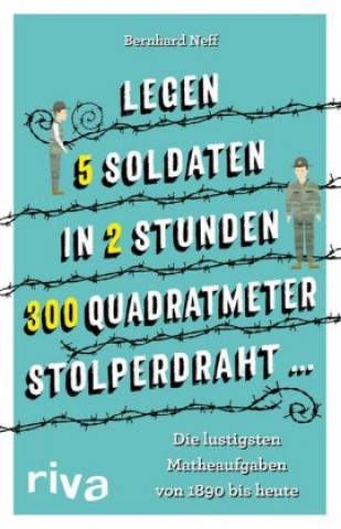 Kniha "Legen 5 Soldaten in 2 Stunden 300 Quadratmeter Stolperdraht ..." Bernhard Neff
