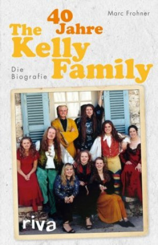 Knjiga 40 Jahre The Kelly Family Cord Balthasar