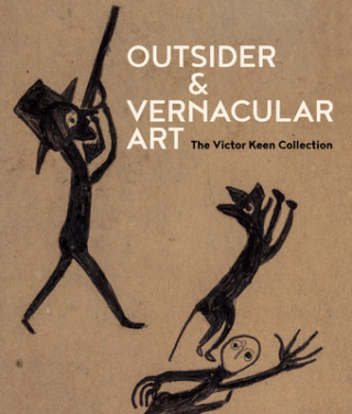 Könyv Outsider & Vernacular Art: The Victor Keen Collection Victor Keen