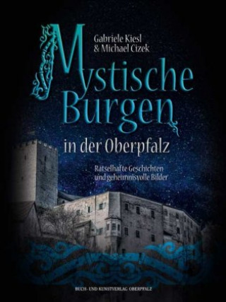 Książka Mystische Burgen in der Oberpfalz Gabriele Kiesl