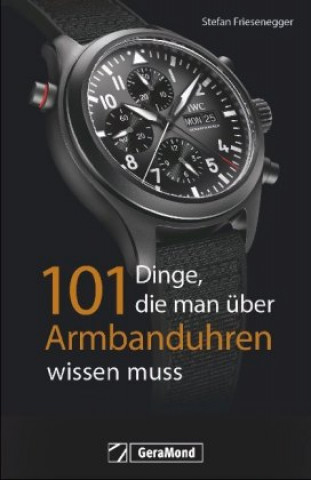 Könyv 101 Dinge, die man über Armbanduhren wissen muss Stefan Friesenegger