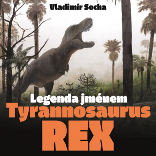Knjiga Legenda jménem Tyrannosaurus rex Vladimír Socha