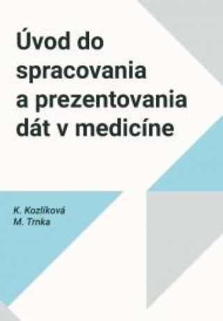 Книга Úvod do spracovania a prezentovania dát v medicíne Katarína Kozlíková
