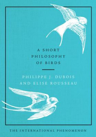 Kniha A Short Philosophy of Birds Philippe J Dubois