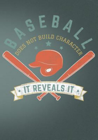 Könyv Baseball Does Not Build Character It Reveals It: Retro Vintage Baseball Scorebook First Journal Press Co