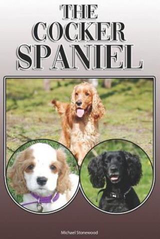 Buch The Cocker Spaniel: A Complete and Comprehensive Owners Guide To: Buying, Owning, Health, Grooming, Training, Obedience, Understanding and Michael Stonewood