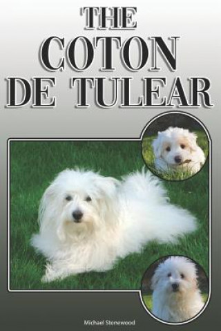 Könyv The Coton de Tulear: A Complete and Comprehensive Owners Guide To: Buying, Owning, Health, Grooming, Training, Obedience, Understanding and Michael Stonewood