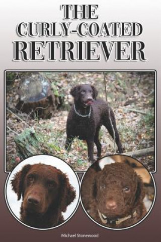 Carte The Curly-Coated Retriever: A Complete and Comprehensive Owners Guide To: Buying, Owning, Health, Grooming, Training, Obedience, Understanding and Michael Stonewood