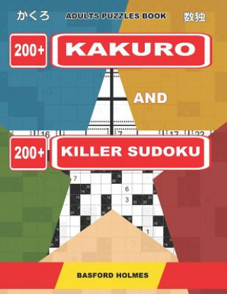 Könyv Adults puzzles book. 200 Kakuro and 200 killer Sudoku.: Kakuro + Sudoku killer logic puzzles 8x8. All levels. Basford Holmes