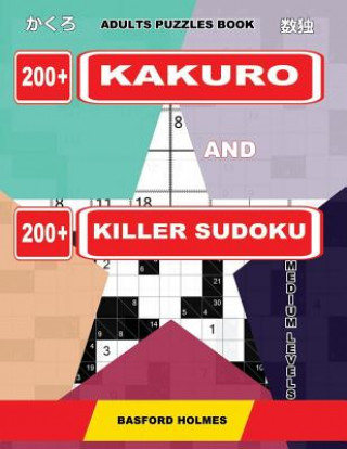 Kniha Adults puzzles book. 200 Kakuro and 200 killer Sudoku. Medium levels.: Kakuro + Sudoku killer logic puzzles 8x8. Basford Holmes