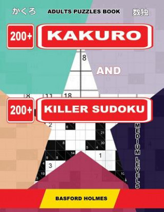 Knjiga Adults puzzles book. 200 Kakuro and 200 killer Sudoku. Medium levels.: Kakuro + Sudoku killer logic puzzles 8x8. Basford Holmes