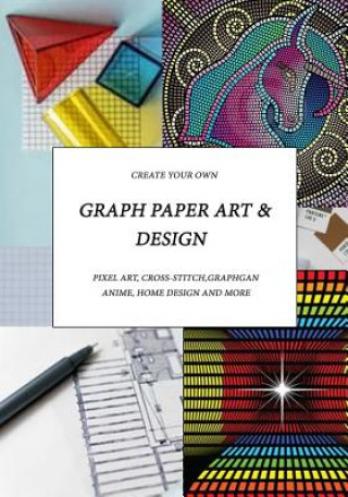 Kniha Graph Paper Art & Design: Create your own pixel art, cross-stitch, graphgans, anime, home design and more Judy Romero