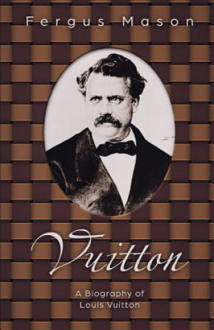 Könyv Vuitton: A Biography of Louis Vuitton Lifecaps