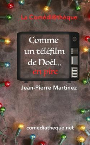 Kniha Comme un telefilm de Noel... en pire ! Jean-Pierre Martinez