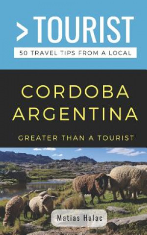 Kniha Greater Than a Tourist- Cordoba Argentina: 50 Travel Tips from a Local Greater Than a Tourist