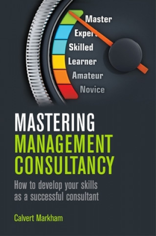 Kniha Mastering Management Consultancy Calvert Markham