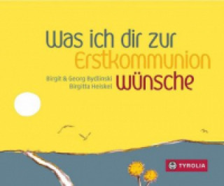 Könyv Was ich dir zur Erstkommunion wünsche Birgit Bydlinski