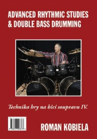 Kniha Technika hry na bicí soupravu IV. / Advanced Rhythmic Studies & Double Bass Drumming Roman Kobiela