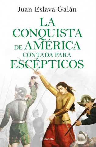 Könyv LA CONQUISTA DE AMÈRICA CONTADA PARA ESCEPTICOS JUAN ESLAVA GALAN