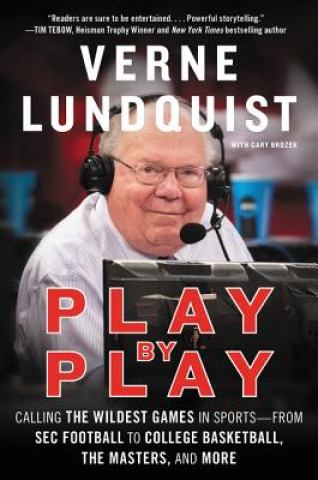 Knjiga Play by Play: Calling the Wildest Games in Sports-From SEC Football to College Basketball, the Masters, and More Verne Lundquist