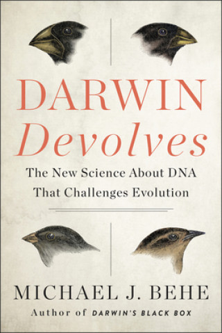 Könyv Darwin Devolves: The New Science About DNA That Challenges Evolution Michael J. Behe
