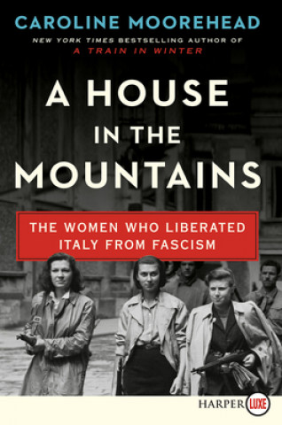 Buch A House in the Mountains: The Women Who Liberated Italy from Fascism Caroline Moorehead