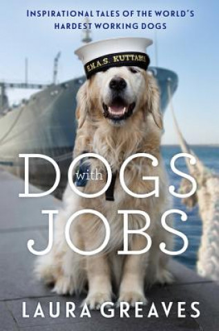 Kniha Dogs with Jobs: Inspirational Tales of the World's Hardest-Working Dogs Laura Greaves