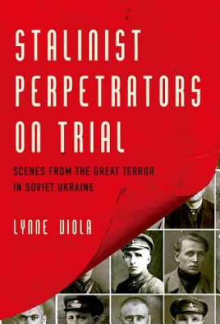 Kniha Stalinist Perpetrators on Trial Lynne Viola