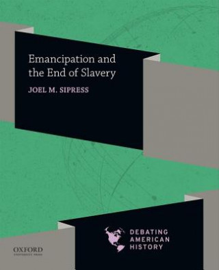 Kniha Emancipation and the End of Slavery Joel M. Sipress