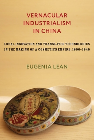 Kniha Vernacular Industrialism in China Eugenia Lean