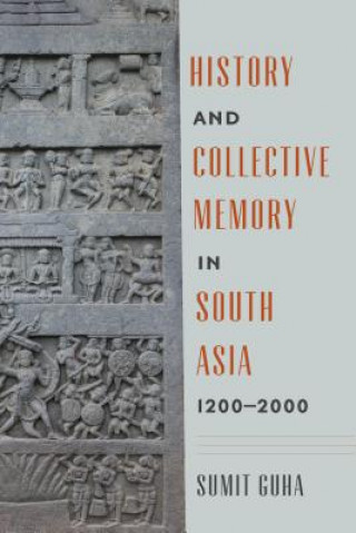 Carte History and Collective Memory in South Asia, 1200-2000 Sumit Guha