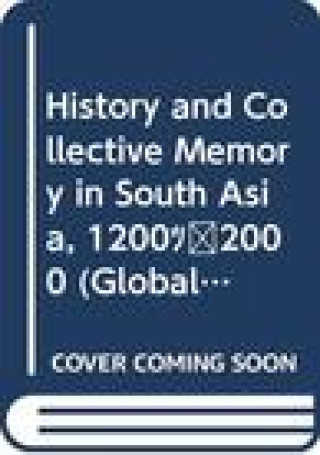 Carte History and Collective Memory in South Asia, 1200-2000 Sumit Guha