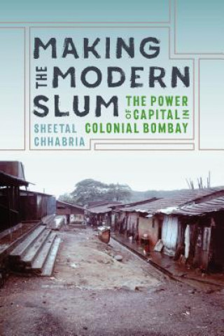 Kniha Making the Modern Slum Sheetal Chhabria